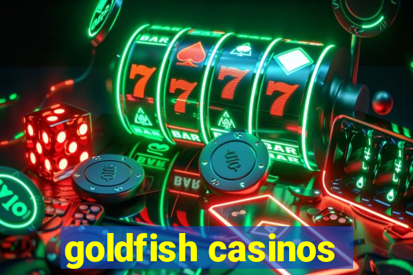 goldfish casinos